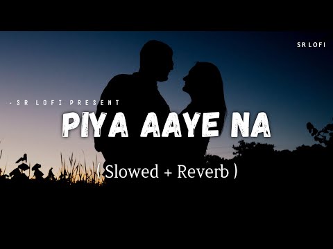 Piya Aaye Na - Lofi (Slowed + Reverb) | KK, Tulsi Kumar | SR Lofi