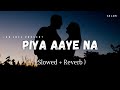 Piya Aaye Na Lofi Slowed Reverb KK Tulsi Kumar SR Lofi