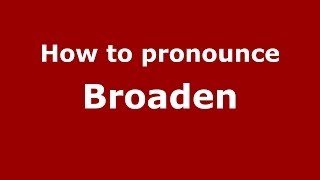 How to pronounce Broaden