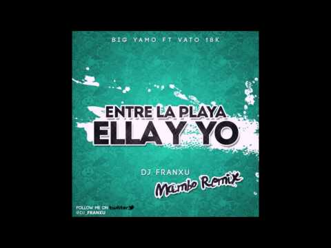 Big Yamo Ft Vato 18K - Entre La Playa, Ella Y Yo (Dj Franxu Remix)