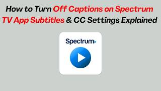 How to Turn Off Captions on Spectrum TV App   Subtitles & CC Settings Explained