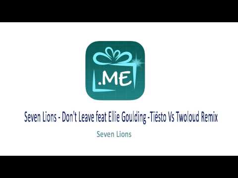 Seven Lions -  Don't Leave feat Ellie Goulding (Tiësto Vs Twoloud Remix)