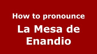 How to pronounce La Mesa De Enandio