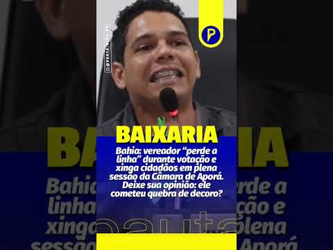 Bahia: vereador perde a linha durante votação e xinga cidadãos em plena sessão da Câmara de Aporá.