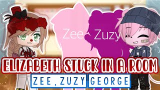Elizabeth stuck in a room with Zee Zuzy & Geor