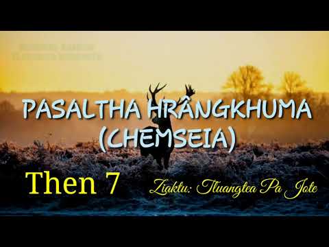 PASALTHA HRÂNGKHUMA (Then 7) Ziaktu: Tluangtea Pa Jote