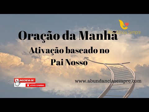 Oração da Manhã - Ativação baseado no Pai Nosso