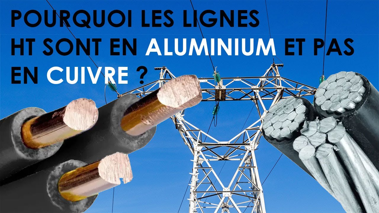 POURQUOI LES LIGNES HT SONT EN ALUMINIUM ET PAS EN  CUIVRE
