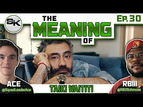 "The Meaning of" Podcast Ep.30 - Taika Waititi