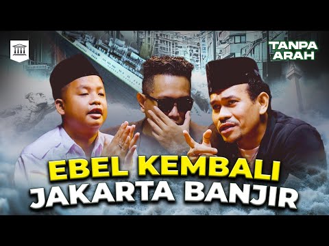 Kata Ebel Yang Bikin Banjir Jakarta Itu Orang Bogor! | Tanpa Arah