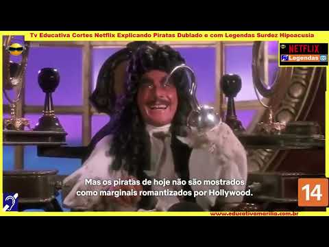 Tv Educativa Cortes Netflix Explicando Piratas Dublado e com Legendas Surdez Hipoacusia corte 12