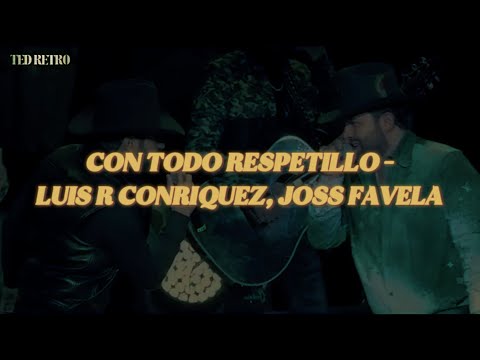 Luis R Conriquez, Joss Favela - Con Todo Respetillo (Letra/Lyrics)