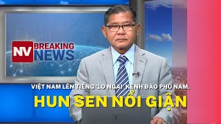 Việt Nam lên tiếng 'lo ngại' kênh đào Phù Nam, Hun Sen nổi giận