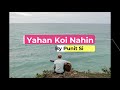 Yahan Koi Nahin By Punit Singh Lyrical Video