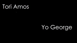 Tori Amos - Yo George (lyrics)