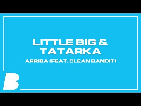 Little Big & Tatarka – Arriba (feat. Clean Bandit)
