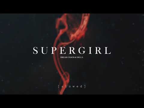 Dream Chaos & Della - Supergirl (Slowed)