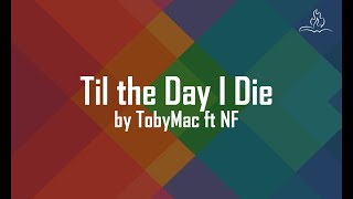 Til the Day I Die - TobyMac ft. NF - With Lyrics