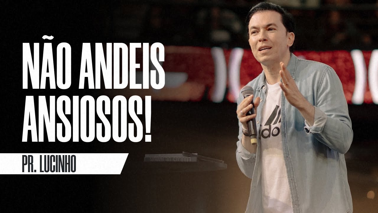 Não andeis ansiosos! | Pr. Lucinho Barreto