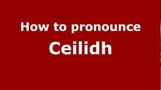 How to pronounce Ceilidh