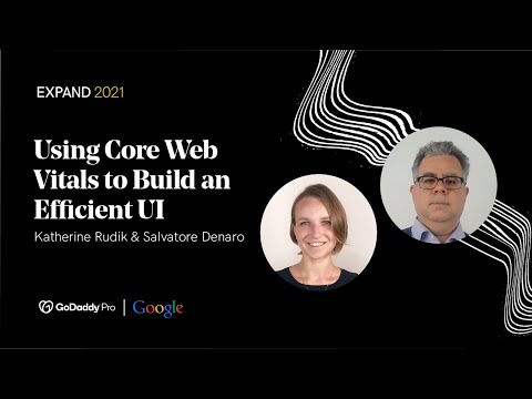 Using Core Web Vitals to Build an Efficient UI | EXPAND 2021 by GoDaddy Pro