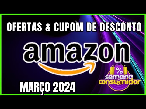 Semana do Consumidor Amazon: Ofertas e Cupom de desconto Amazon Março 2024