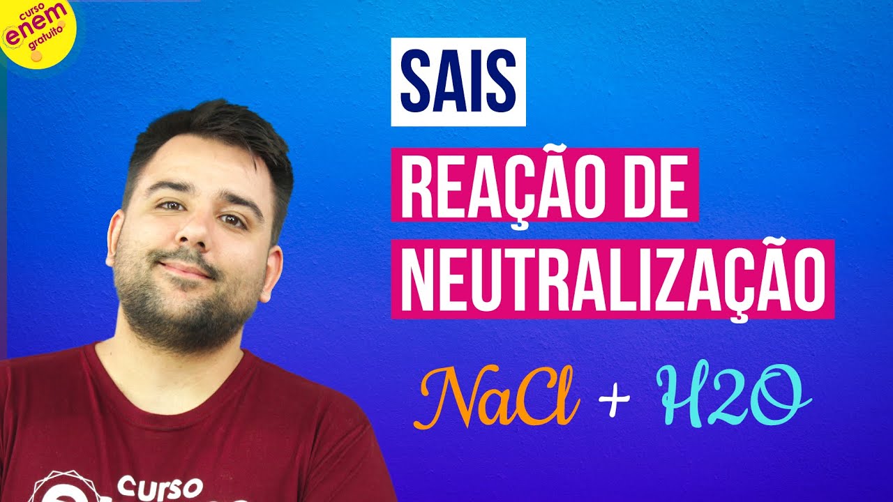 SAIS: REAÇÃO DE NEUTRALIZAÇÃO | Resumo de Química Enem. Prof. Felipe Sobis