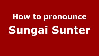 How to pronounce Sungai Sunter
