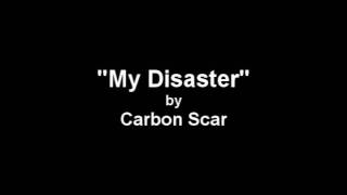 My Disaster (original song by Carbon Scar)