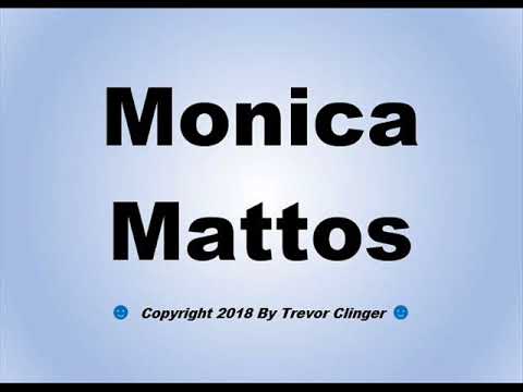 How To Pronounce Monica Mattos