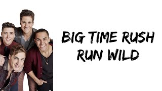 Big Time Rush - Run Wild (lyrics)