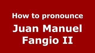 How to pronounce Juan Manuel Fangio Ii