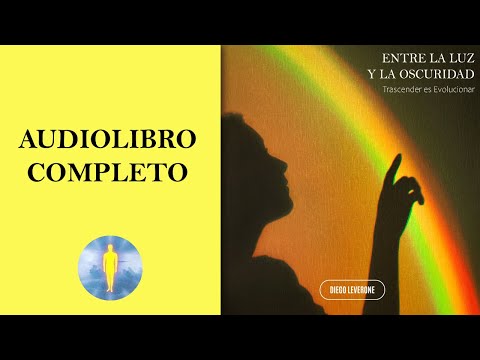 📚 ENTRE LA LUZ Y LA OSCURIDAD | Trascender Es Evolucionar 🔊 Audiolibro Completo - Diego Leverone 🙏💖✨