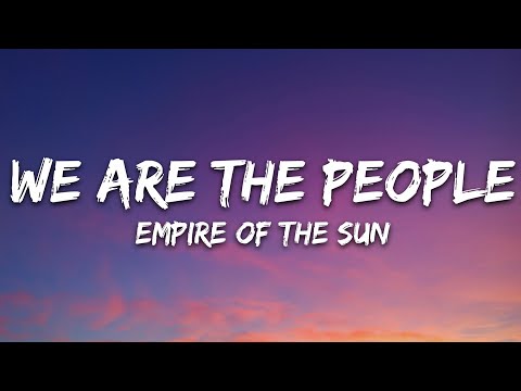 Empire of the Sun - We Are The People (Lyrics)