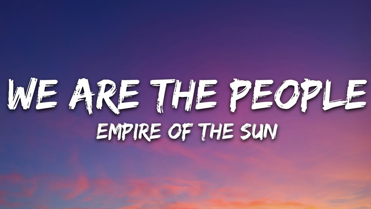 Empire of the Sun - We Are The People (Lyrics)