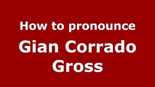 How to pronounce Gian Corrado Gross