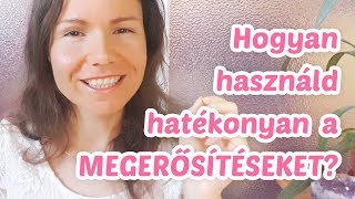 Hogyan használd a megerősítéseket