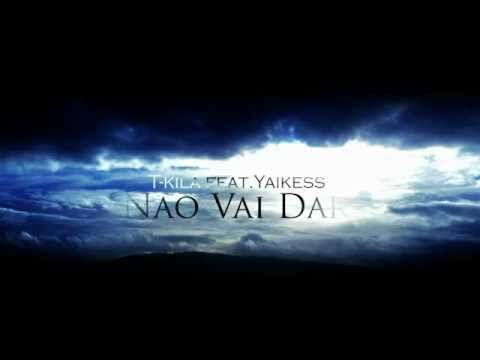 T-kila Feat Yaikess - Nao Vai Dar