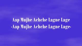 Aap Mujhe Achche Lagne Lage  Aap Mujhe Achche Lagn