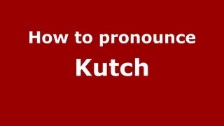 How to pronounce Kutch