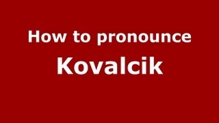How to pronounce Kovalcik