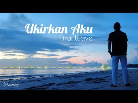 UKIRKAN AKU - Final Wave (Music Lyric Video)