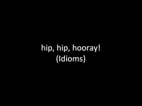 hip, hip, hooray! (Idioms)