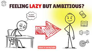 If You Feel Lazy but Ambitious, Watch This | Learning English Podcast | English Listening Practice