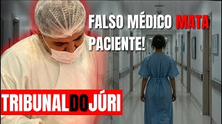 JÚRI | Falso Médico Mata Paciente em Cirurgia Clandestina!