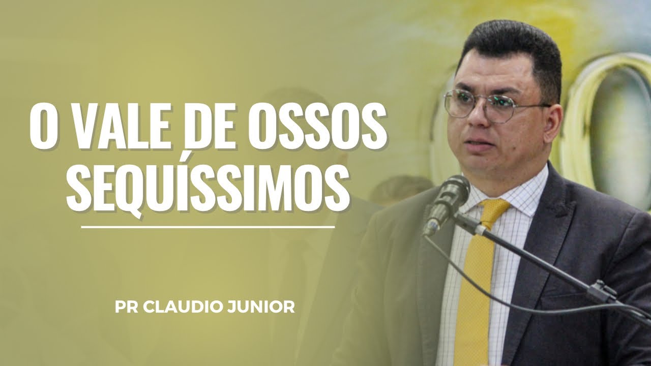 Pr Claudio Junior | O VALE DE OSSOS SEQUÍSSIMOS | ADMSASP 2023
