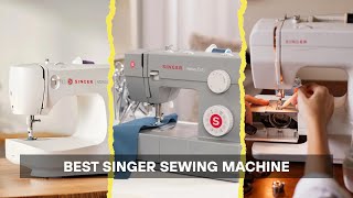 7 Best Singer Sewing Machine 2026! Tested & Tried