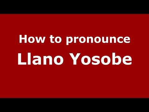 How to pronounce Llano Yosobe (Mexico/Mexican Spanish) - PronounceNames.com