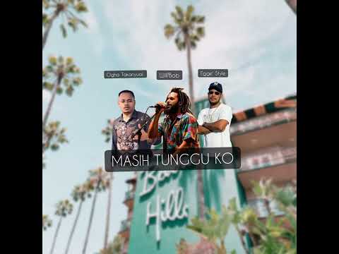 MASIH TUNGGU KO _ Ogha Takanyuai _ Will'Bob _ Egge Style