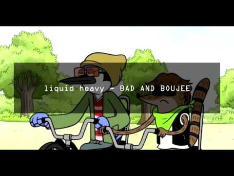 liquid heavy - BAD AND BOUJEE